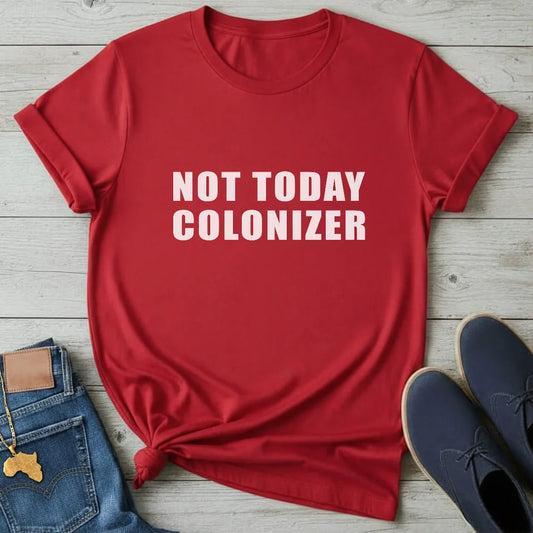 Not Today Colonizer T-Shirt