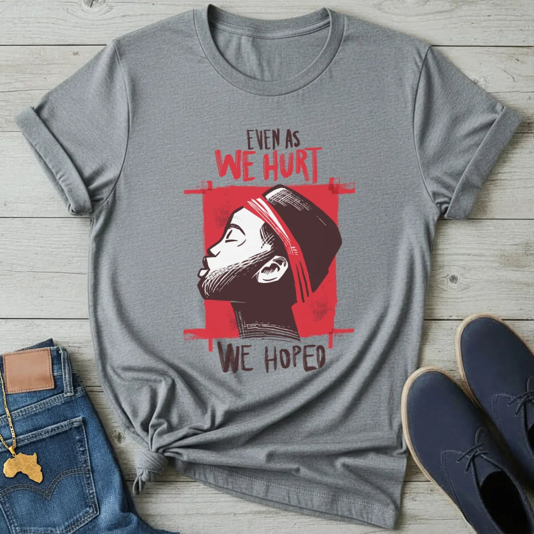 We Hurt We Hoped T-Shirt