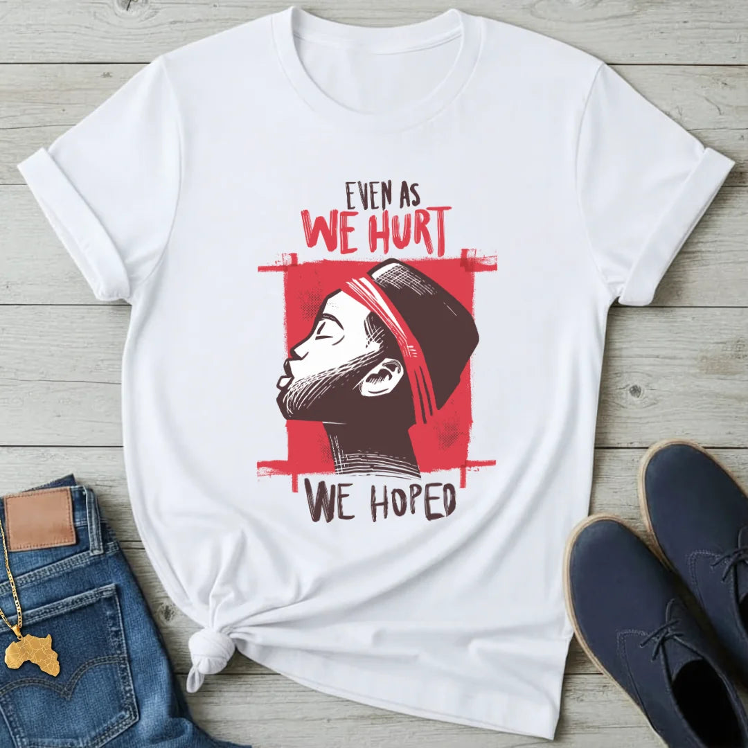 We Hurt We Hoped T-Shirt